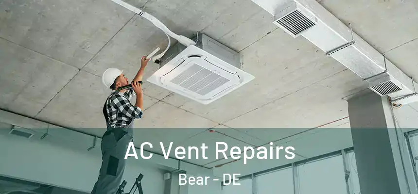 AC Vent Repairs Bear - DE