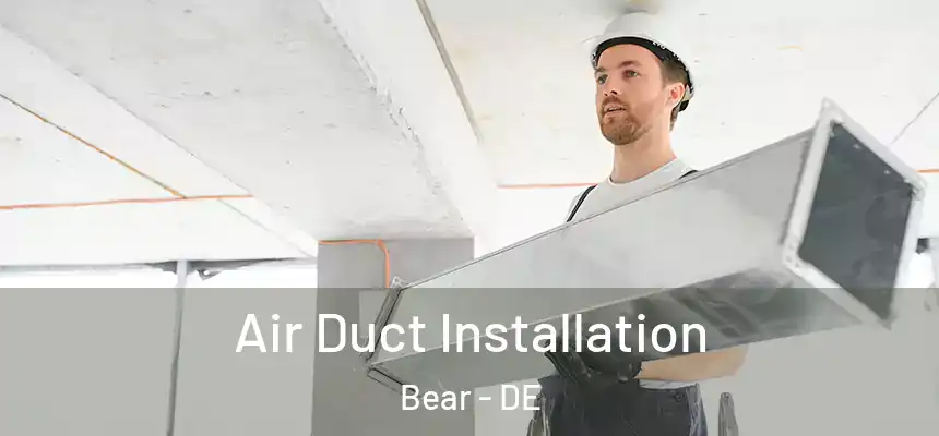  Air Duct Installation Bear - DE