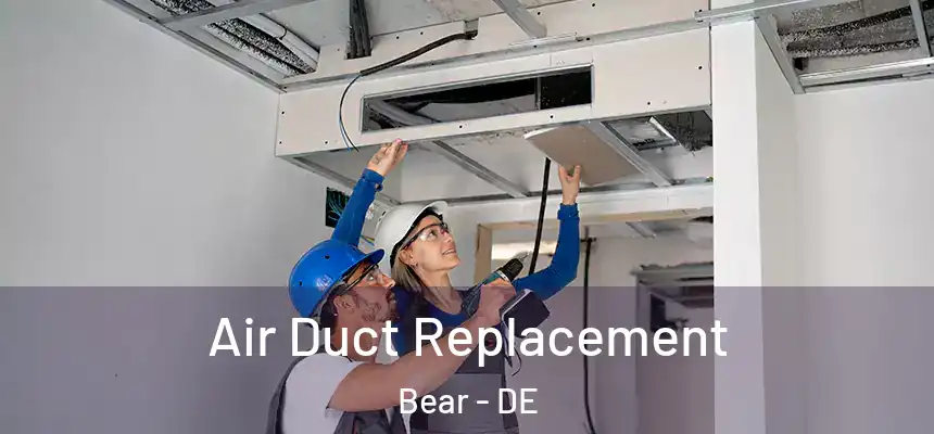  Air Duct Replacement Bear - DE