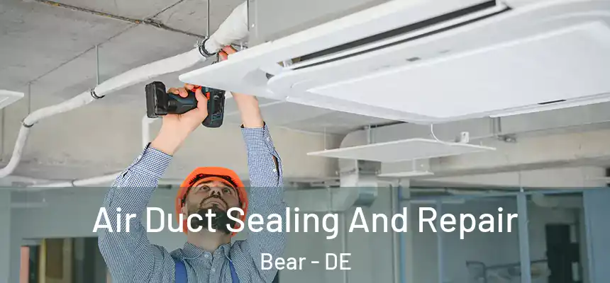  Air Duct Sealing And Repair Bear - DE