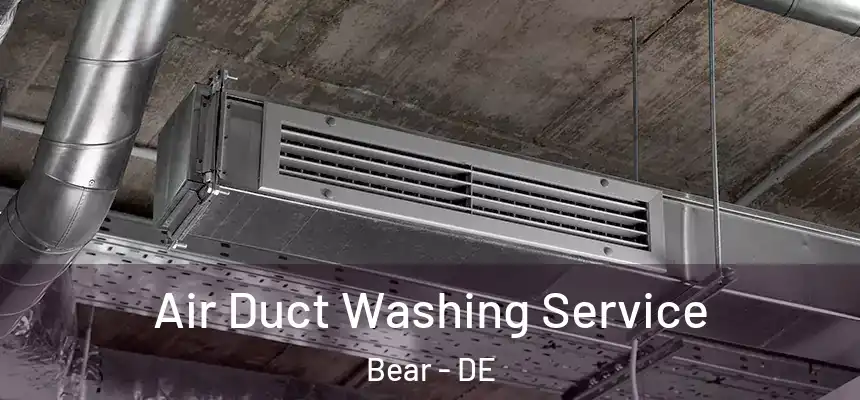 Air Duct Washing Service Bear - DE