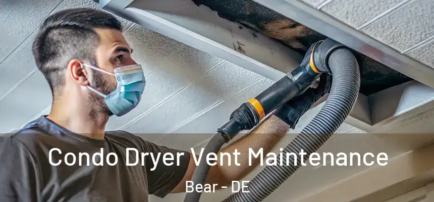  Condo Dryer Vent Maintenance Bear - DE