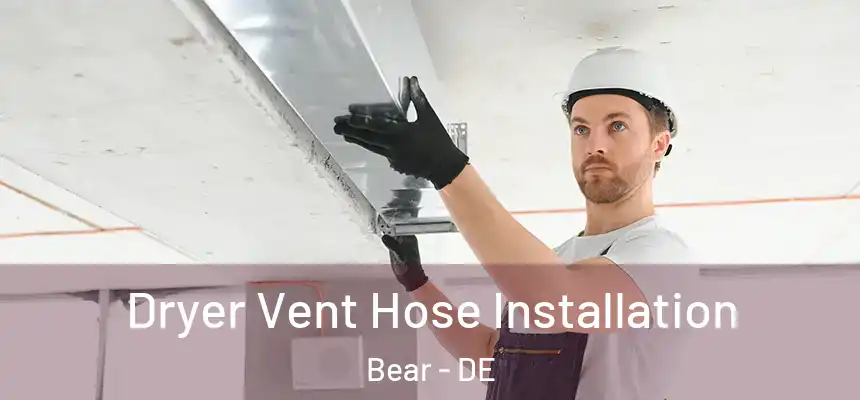  Dryer Vent Hose Installation Bear - DE