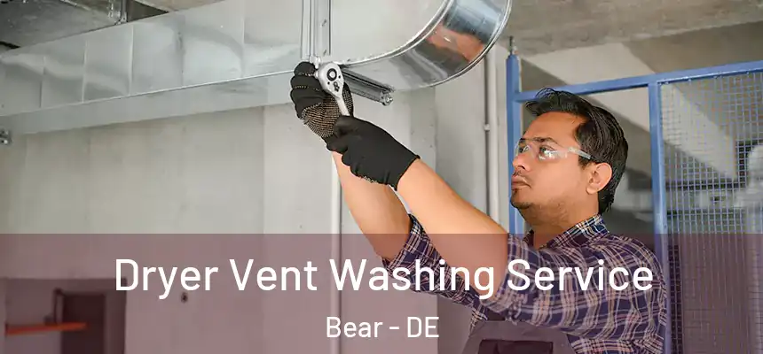 Dryer Vent Washing Service Bear - DE