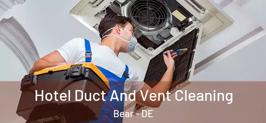  Hotel Duct And Vent Cleaning Bear - DE