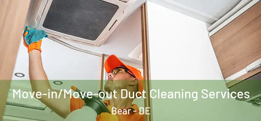  Move-in/Move-out Duct Cleaning Services Bear - DE