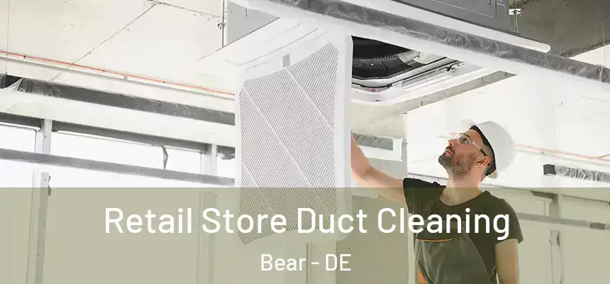  Retail Store Duct Cleaning Bear - DE
