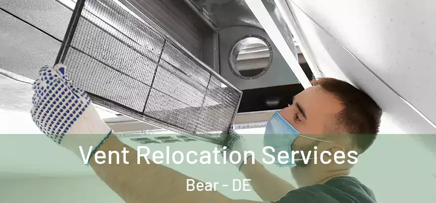 Vent Relocation Services Bear - DE