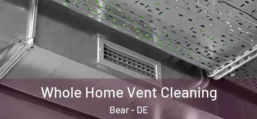  Whole Home Vent Cleaning Bear - DE